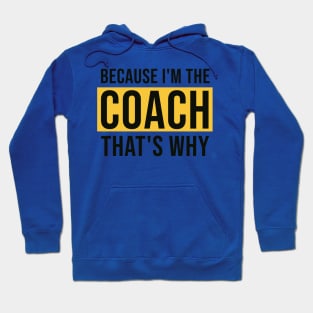 Because I'm The Coach That's Why Hoodie